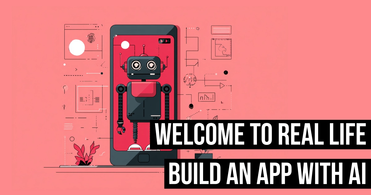 Welcome to real life: Build an App with AI