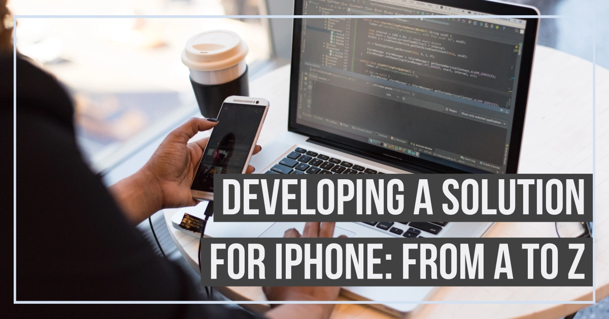 Developing A Solution For iPhone: From A to Z