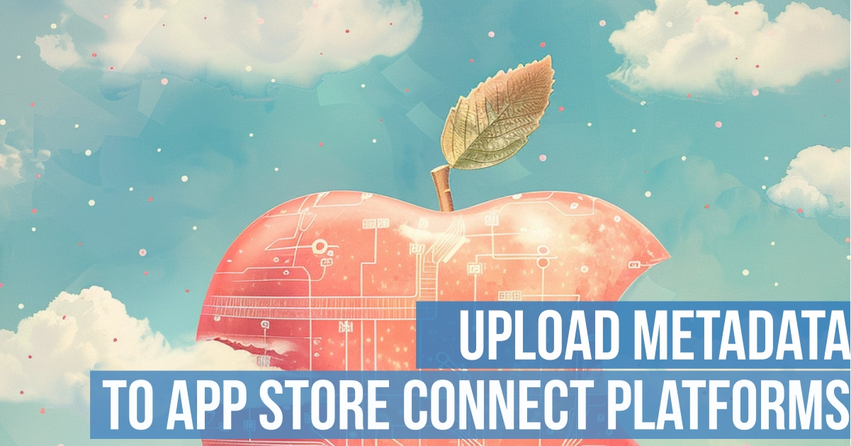 Upload metadata to multiple platforms in App Store Connect easily