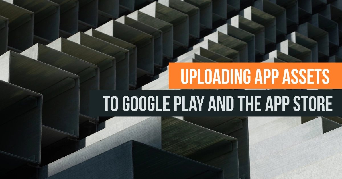 Uploading app assets to Google Play and the App Store